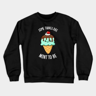 Some Things Are Mint To Be Cute Ice Cream Pun Crewneck Sweatshirt